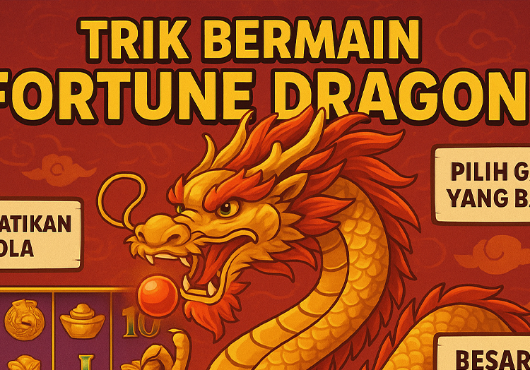 Trik Bermain Fortune Dragon